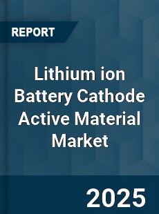 Lithium ion Battery Cathode Active Material Market