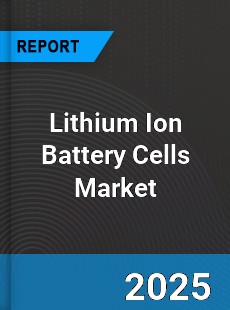 Global Lithium Ion Battery Cells Market