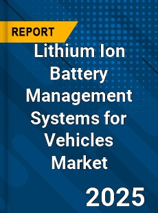 Global Lithium Ion Battery Management Systems for Vehicles Market