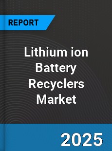 Global Lithium ion Battery Recyclers Market