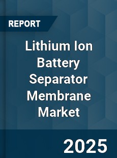 Lithium Ion Battery Separator Membrane Market