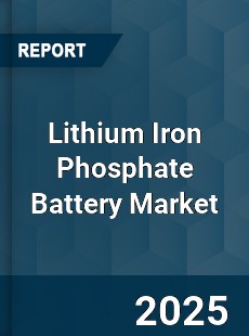 Report on Global Lithium Iron Phosphate Battery Market