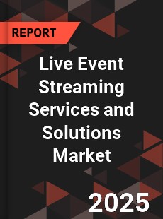 Global Live Event Streaming Services and Solutions Market