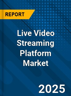 Report on Global Live Video Streaming Platform Market