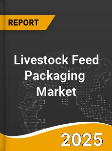 Global Livestock Feed Packaging Market
