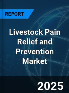 Global Livestock Pain Relief and Prevention Industry