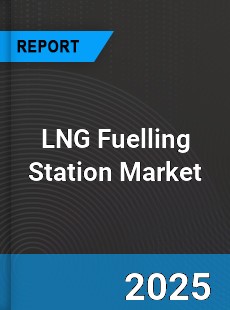 Global LNG Fuelling Station Market