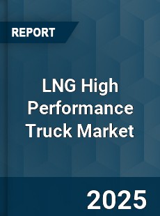 Global LNG High Performance Truck Market