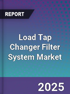 Load Tap Changer Filter System Market