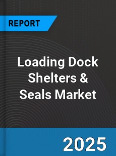 Global Loading Dock Shelters amp Seals Market
