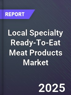 Global Local Specialty Ready To Eat Meat Products Market