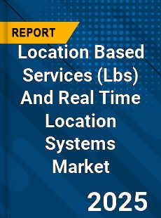 Global Location Based Services And Real Time Location Systems Market