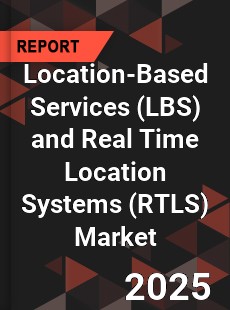 Global Location Based Services and Real Time Location Systems Market