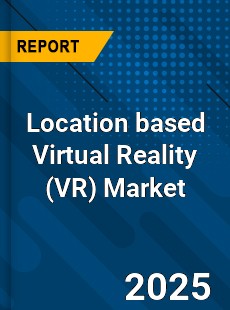 Global Location based Virtual Reality Market