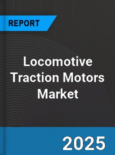 Global Locomotive Traction Motors Market