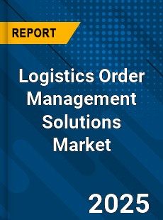 Global Logistics Order Management Solutions Market