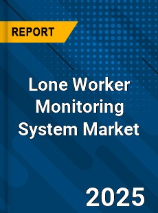 Lone Worker Monitoring System Market