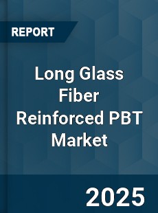 Global Long Glass Fiber Reinforced PBT Market