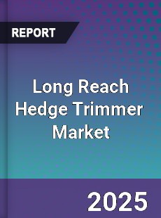 Long Reach Hedge Trimmer Global and China Top Players Market