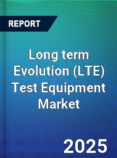 Global Long term Evolution Test Equipment Market