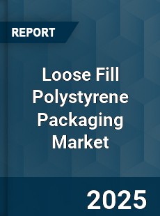Global Loose Fill Polystyrene Packaging Market