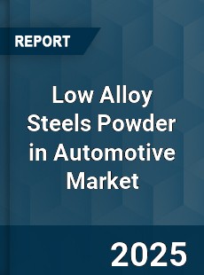 Low Alloy Steels Powder in Automotive Market