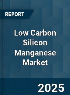 Low Carbon Silicon Manganese Market
