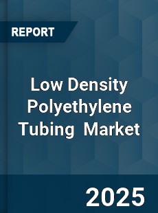 Global Low Density Polyethylene Tubing Industry