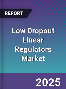 Low Dropout Linear Regulators Global Market