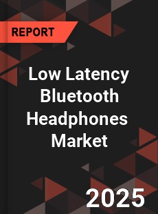 Global Low Latency Bluetooth Headphones Industry