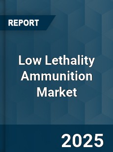 Low Lethality Ammunition Market