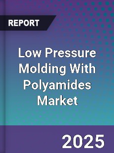 Global Low Pressure Molding With Polyamides Market
