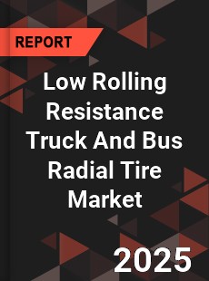Global Low Rolling Resistance Truck And Bus Radial Tire Market