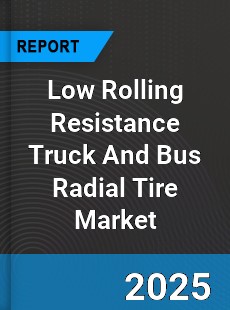 Global Low Rolling Resistance Truck And Bus Radial Tire Market