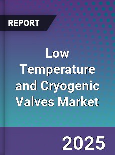 Low Temperature and Cryogenic Valves Market