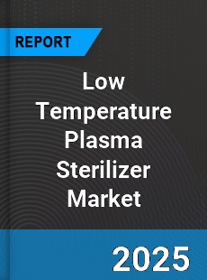 Global Low Temperature Plasma Sterilizer Market