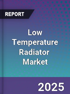 Global Low Temperature Radiator Professional Survey Report