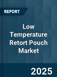 Low Temperature Retort Pouch Market
