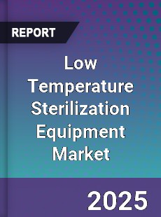 Global Low Temperature Sterilization Equipment Market