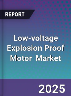 Global Low voltage Explosion Proof Motor Industry