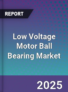 Global Low Voltage Motor Ball Bearing Market