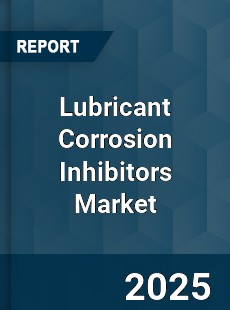 Global Lubricant Corrosion Inhibitors Market
