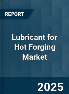 Lubricant for Hot Forging Market