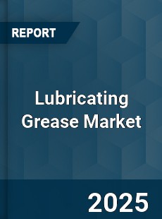 Global Lubricating Grease Market