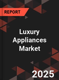 Global Luxury Appliances Market