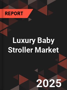 Global Luxury Baby Stroller Market