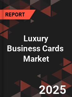 Global Luxury Business Cards Industry