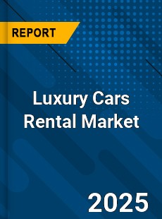 Global Luxury Cars Rental Market