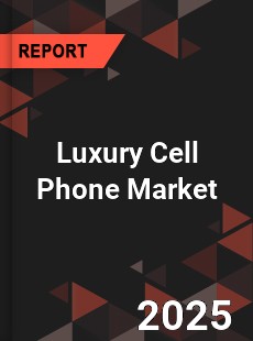 Global Luxury Cell Phone Market