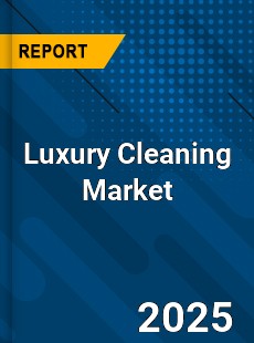Luxury Cleaning Global and China Top Players Market